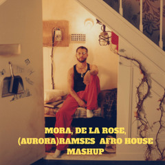 MORA, DE LA ROSE,(AURORA)RAMSES  AFRO HOUSE MASHUP Pitched SC (Free DL)