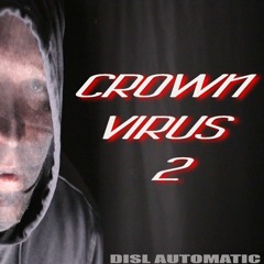 "CROWN VIRUS 2" by DISL Automatic (prod. by D-FRENTE)
