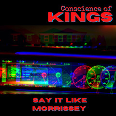 Say it Like Morrissey ~ Conscience Of Kings