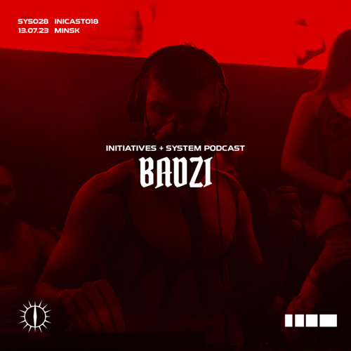 BADZI - INITIATIVES + SYSTEM PODCAST [INICAST018/SYS028]