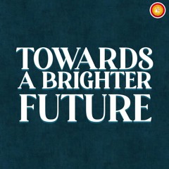 Towards A Brighter Future