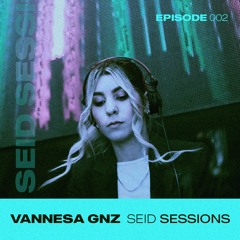 VANNESA GNZ @ SEID SESSIONS - EPISODE 002