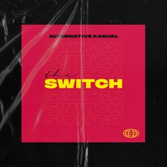 Alternative Kasual - The Switch