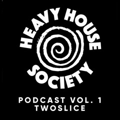 Heavy House Society Podcast Vol. 1 - TwoSlice