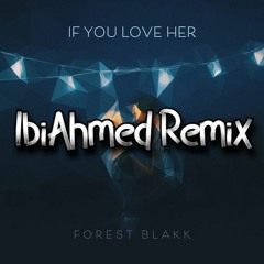Forest Blakk - If You Love Her (IbiAhmed Remix)