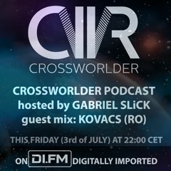 Crossworlder Podcast - Hosted By Gabriel Slick - Guest Mix From Kovacs (RO) - DI.FM 03.07.2020