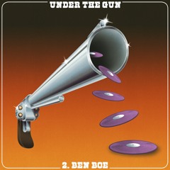 Under The Gun II - Ben Boe