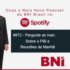 Podcast BNI Episódio #872 - Pergunte ao Ivan: Sobre o PIB e Reuniões de Manhã