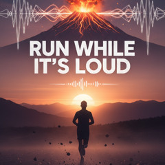 Run While It’s Loud