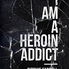download PDF 💖 I Am a Heroin Addict by  Ritchie Farrell KINDLE PDF EBOOK EPUB