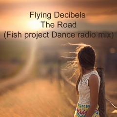 Flying Decibels - The Road (Fish Project Dance Radio Mix)