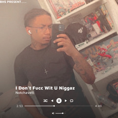 I Don’t Fucc Wit U Niggaz