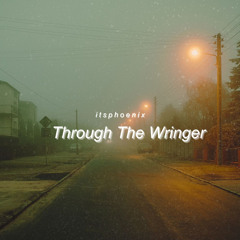 Through The Wringer (prod. itsphoenix)