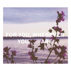 for you, wherever you are