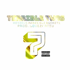 Terrible Twos (feat. Heyzeus, Aares & Ali Buckets)