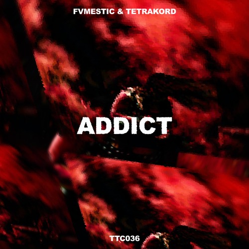 FVMESTIC, TETRAKORD - Addict [TTC036]