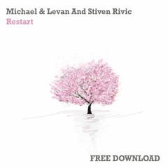 Michael & Levan And Stiven Rivic - Restart (Original Mix) [FREE DOWNLOAD]