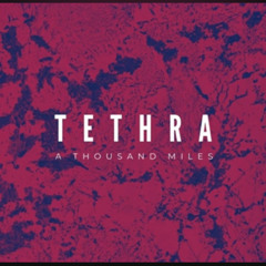 Tethra - A Thousand Miles