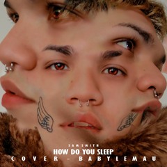 How Do You Sleep (Sam Smith Cover)