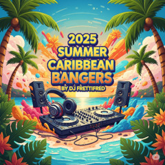 2025 Summer Caribbean Bangers DJ FrettiFred