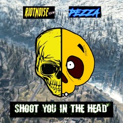 Shoot You in the Head (Riotnoise x Pezza)