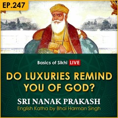 #247 Do Luxuries Remind You of God? | Sri Nanak Prakash Katha | Bhai Harman Singh
