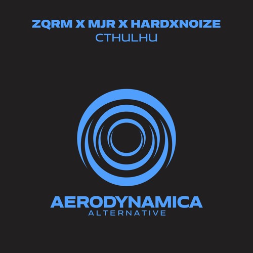 ZQRM X MJR X HardxNoize  - Cthulhu [Aerodynamica Alternative]