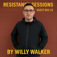 RESISTANCE SESSIONS GUEST MIX #43 - by Willy Walker