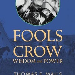 [Access] [KINDLE PDF EBOOK EPUB] Fools Crow: Wisdom and Power by  Thomas Mails 💚