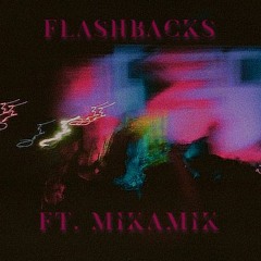 flashbacks ft. Mikamik