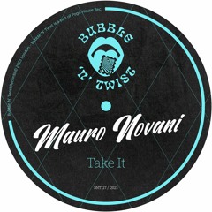 MAURO NOVANI - Take It [BNT127] Bubble N Twist Rec / 24th March 2023