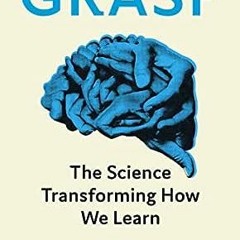 [PDF] ❤️ Read Grasp: The Science Transforming How We Learn by Sanjay SarmaLuke Yoquinto