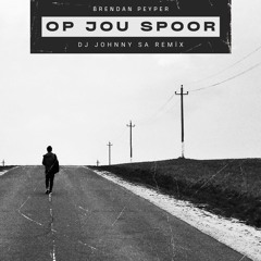Op Jou Spoor (DJ Johnny SA Remix) - Brendan Peyper