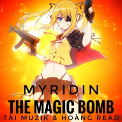 Tài muzik & Hoàng Read - The Magic Bomb ( MYRIDIN  Remix )