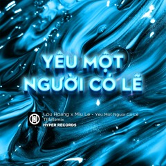 Lou Hoang x Miu Le - Yeu Mot Nguoi Co Le (TRI Remix) [Hyper Records]