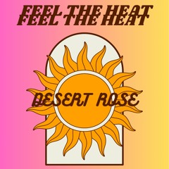 DESERT ROSE [FEEL THE HEAT]