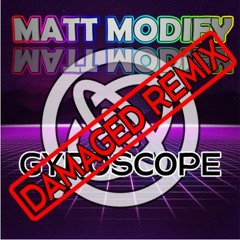 Matt Modify - Gyroscope (Damaged Remix)