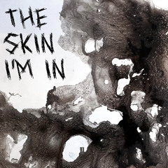 The Skin I'm In