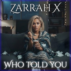 Zarrah X - Who Told You