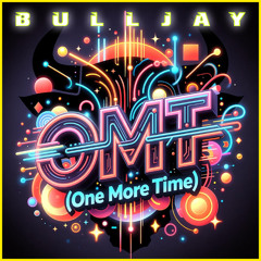 BuLLJay - OMT (One More Time)