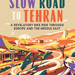 [VIEW] PDF 📗 The Slow Road to Tehran: A Revelatory Bike Ride through Europe and the