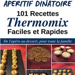 EPUB - READ Apéritif Dînatoire. 101 Recettes Thermomix Faciles et Rapides: De l'apéro au dessert.