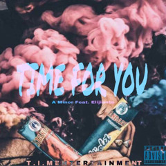 Elijiante - Time For You ft. A Minor (Prod. By zdesmos)