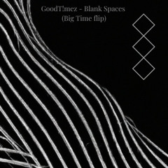 Good Timez - Blank Spaces (Big Time Flip)