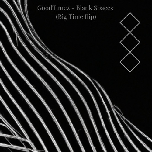 Good Timez - Blank Spaces (Big Time Flip)