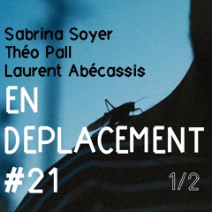 En Déplacement #21 with Sabrina Soyer, Théo Pall, Laurent Abécassis (1/2)