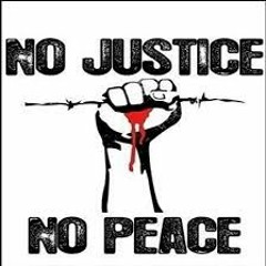 NO JUSTICE NO PEACE