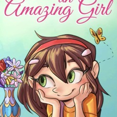 READ EPUB You are an Amazing Girl: A Collection of Inspiring Stories about Courage, Friend