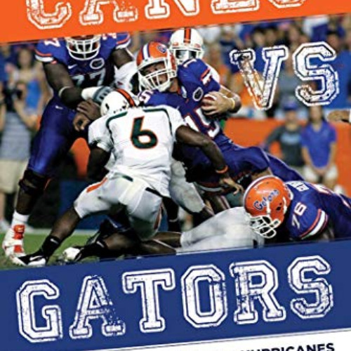 [Read] EPUB 💗 Canes vs. Gators: Inside the Legendary Miami Hurricanes and Florida Ga