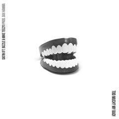 Too Much? My Bad! (feat. Bizzle & Mike Teezy)
